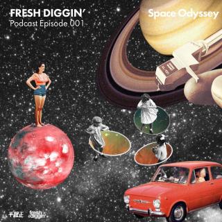Fresh Diggin' Podcast Episode 001- Space Odyssey