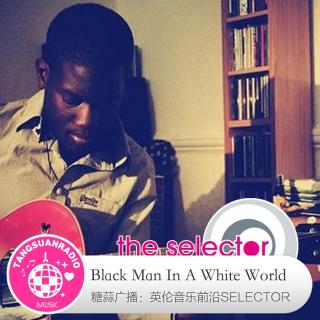 糖蒜爱音乐之The Selector:Black Man In A White World