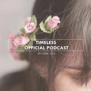 Timeless Official Podcast 0012