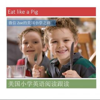 美国小学阅读跟读Eat like a Pig