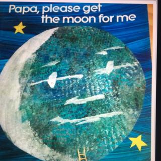 Papa please get the moon for me