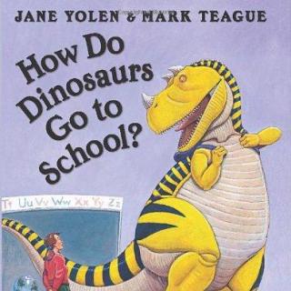 (附原文)How Do Dinosaurs Go to School(好好上学 不调皮捣蛋)