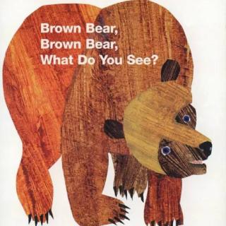 绘本歌曲Brown bear ,Brown bear,What do you see