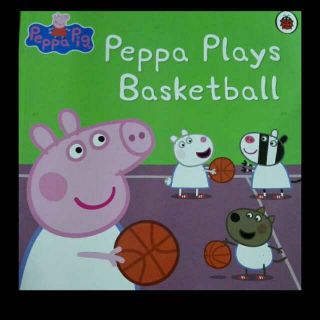 《粉红猪小妹》——佩琪和朋友们一起打篮球