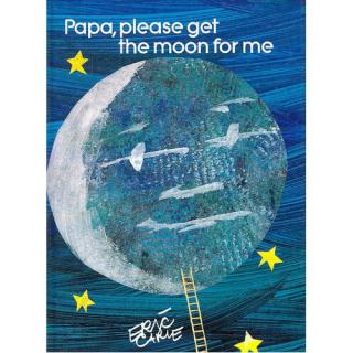 Papa,please get the moon for me