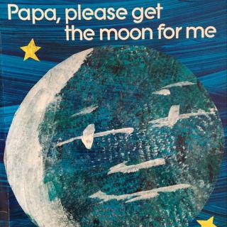 papa,please get the moon for me