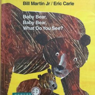 Baby Bear，Baby Bear，What do you see？//Eric Carle
