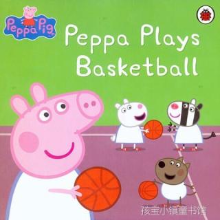 20160712西西妈带读Peppa Plays Basketball