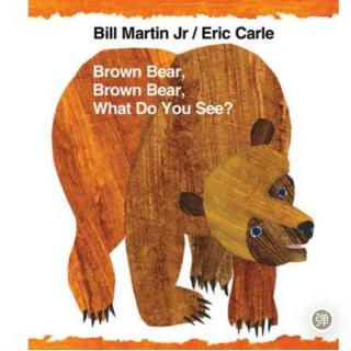 Brown bear,brown bear,what do you see?