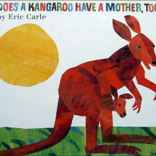 Does a kangaroo have a mother, too?