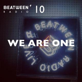 Beatween Radio 10 We Are One