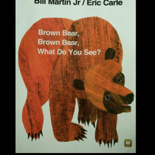 Brown Bear, Brown Bear,What Do You See.