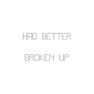 Had Better Broken Up