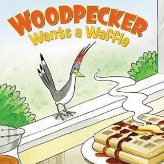 美Li讲故事-143-啄木鸟想吃华夫饼Woodpecker Wants a Waffle