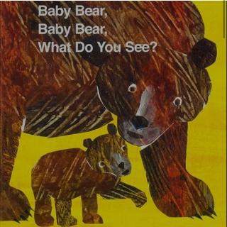 Baby bear,baby bear ,what do you see?