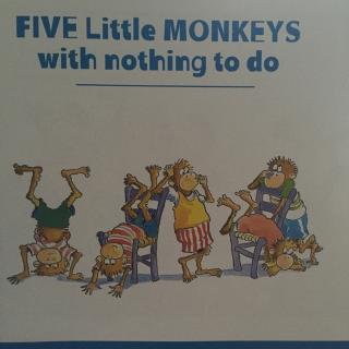 Five little monkeys with nothing to do