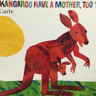Does a kangaroo have a mother too?