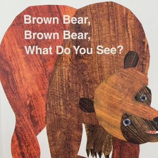 Brown bear,Brown bear， What do you see?