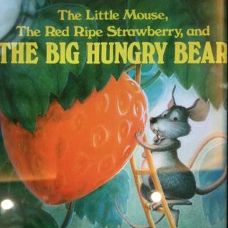 儿童故事 04 The little mouse，The red ripe strawberry，and The big hungry bear