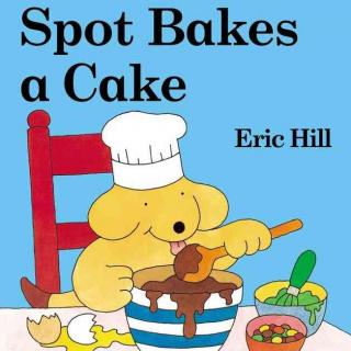 Spot Bakes A Cake！