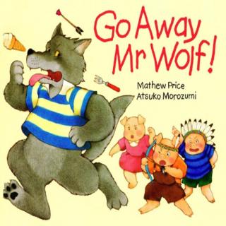 【故事讲读】Go Away , Mr  Wolf!