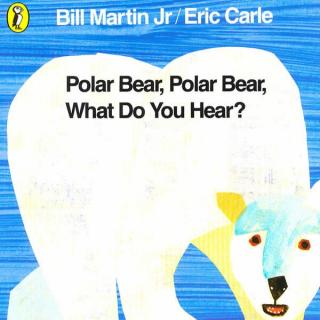 Polar bear, polar bear, what do you hear