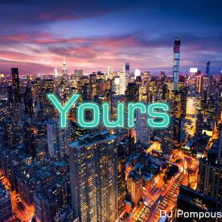 Yours.-DJ Pompous