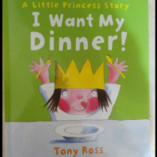 A little princessstory:I want my dinner!