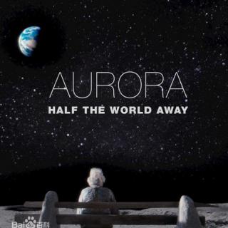 #开口秒 AURORA - Half The World Away (半个世界离我而去)