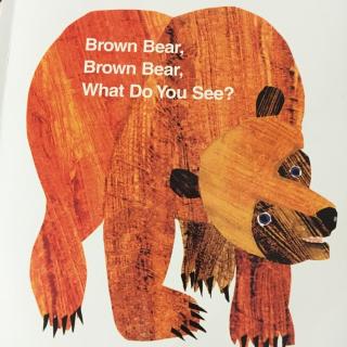 Brown Bear, Brown bear, What do you see?