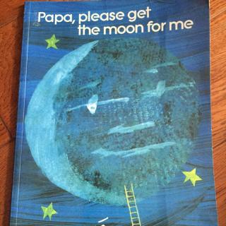 papa,please get the moon for me