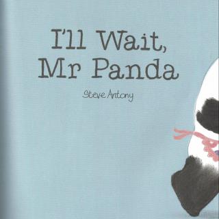 I'll wait, Mr Panda.