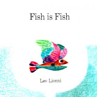 【绘本故事】鱼就是鱼-fish is fish