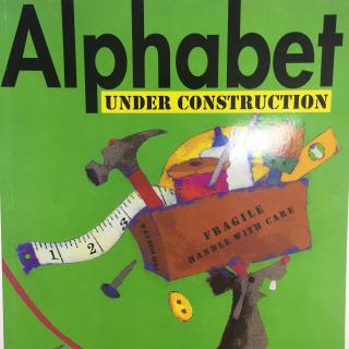 饭米英文故事会 Alphabet Under Construction