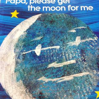 papa，please get the moon for me