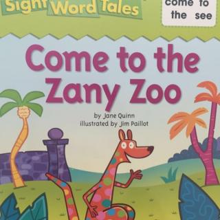 [sight word tales] Come to the Zany Zoo