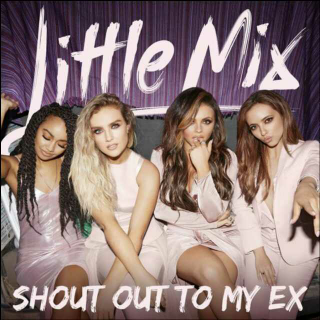 Shout Out To My Ex――Little Mix