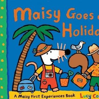 【小鼠波波绘本音频】Maisy goes on Holiday