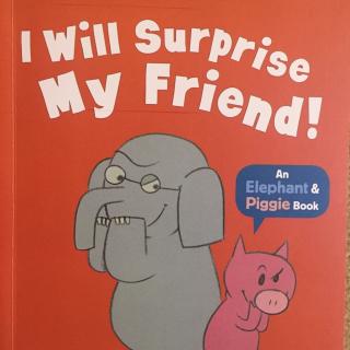 I will surprise my friend!