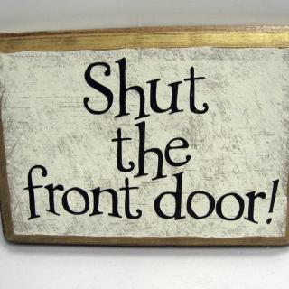 Shut the front door-把门关上？？？