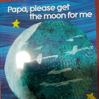 papa please get the moon for me