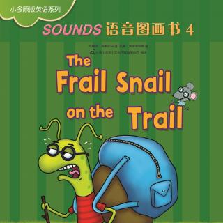 Sounds语音图画书4-《The Frail Snail on the Trail》