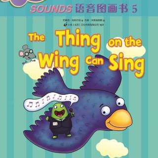 Sounds语音图画书5-《The Thing on the Wing Can Sing》