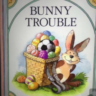 【Ellen英语绘本】Bunny trouble