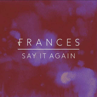 Frances - 《Say It Again》