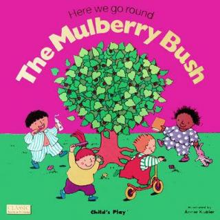 Here we go round The Mulberry Bush