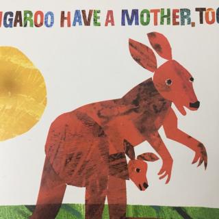 36 Does a Kangaroo have a mother too?