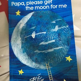 Papa,please get the moon for me