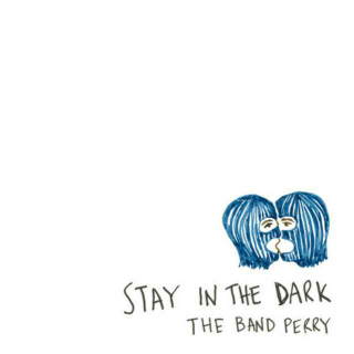 Stay In The Dark――The Band Perry