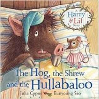 一头猪，一只鼩鼠和一个大喧嚣 The Hog, The Shrew, and the Hullabaloo